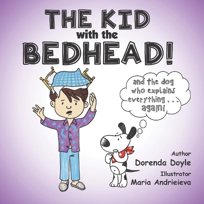 THE KID with the BEDHEAD!: and THE DOG Who Explains EVERYTHING ... AGAIN!