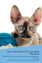 Devon Rex Presents: Cat Care Guide Workbook Devon Rex Presents Cat Care Workbook with Journalling, Notes, To Do List. Includes: Training, Feeding, Supplies, Breeding, Cleaning & More Volume 1