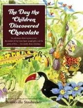 The Day the Children Discovered Chocolate: An Adventure about Curious Twins, the Wisdom of the Great Spirit, Jungle Gifts, and the Power of Love . . . But Mostly about Chocolate.