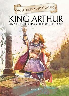 King Arthur-Om Illustrated Classics: Om Illustrated Classics