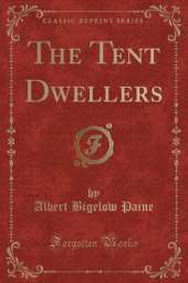 The Tent Dwellers (Classic Reprint)