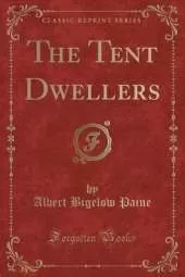 The Tent Dwellers (Classic Reprint)