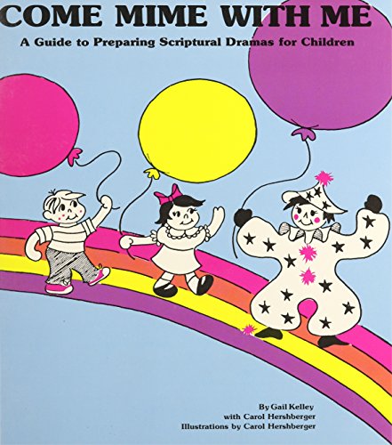 Come Mime with Me: Guide to Preparing Scriptural Drama for Children