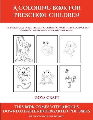 Boys Craft (A Coloring book for Preschool Children): This book has 50 extra-large pictures with thick lines to promote error free coloring to increase confidence, to reduce frustration, and to encourage longer periods of drawing