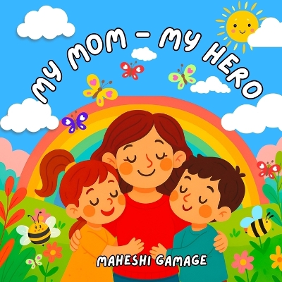 My Mom - My Hero: A Rhyming Picture Book for Kids to Celebrate Mom on Mother's Day and Every Day With Love and Laughter The Perfect Storybook for Children Ages 3-8