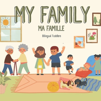 My Family Ma Famille: Learn Bilingual English German Children's Book Learn Bilingual English French Toddler's Book Learn Bilingual English French Baby Book Learn Bilingual English French Kids Book