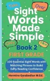 Sight Words Made Simple Book 2 FIRST GRADE: 100 Essential Sight Words with Matching Phrases to Build Early Reading Confidence