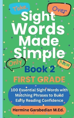 Sight Words Made Simple Book 2 FIRST GRADE: 100 Essential Sight Words with Matching Phrases to Build Early Reading Confidence