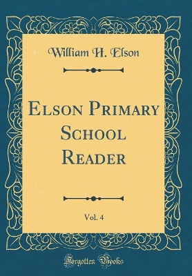 Elson Primary School Reader, Vol. 4 (Classic Reprint)