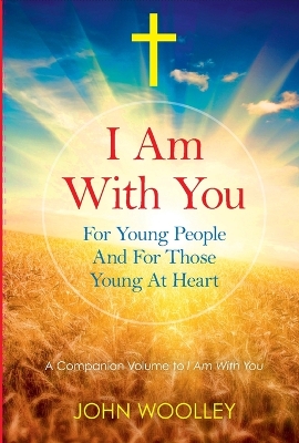 I Am With You; For Young People And For Those Young At Heart
