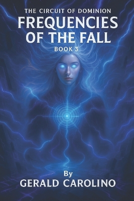 The Circuit of Dominion: Book 3 - Frequencies of the Fall