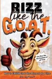 Rizz Like The G.O.A.T.: How to Crush Chat One Moment At A Time