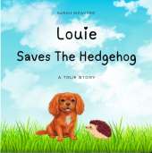 Louie Saves The Hedgehog: A Louie The Dog Adventure - Book 1