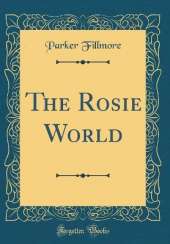 The Rosie World (Classic Reprint)