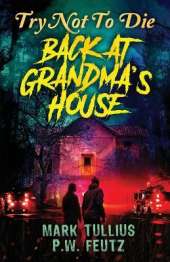 Try Not to Die: Back at Grandma's House: An Interactive Adventure