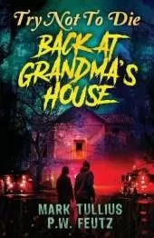 Try Not to Die: Back at Grandma's House: An Interactive Adventure