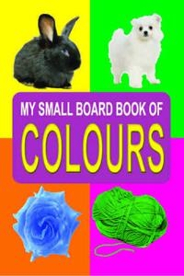 My Small Board Book of Colours