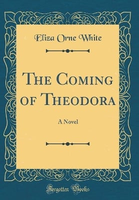 The Coming of Theodora: A Novel (Classic Reprint)
