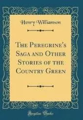 The Peregrine's Saga and Other Stories of the Country Green (Classic Reprint)