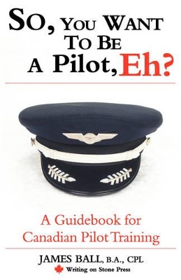 So, You Want to be a Pilot, Eh? A Guidebook for Canadian Pilot Training