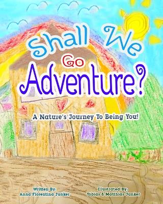 Shall We Go Adventure?: A Journey Into Being You!