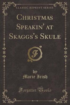Christmas Speakin' at Skaggs's Skule (Classic Reprint)