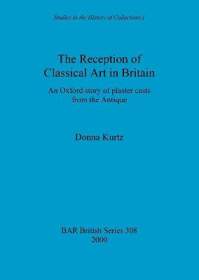 The Reception of Classical Art in Britain: An Oxford story of plaster casts from the Antique