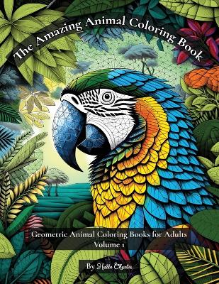 The Amazing Animal Coloring Book: Geometric Animal Coloring Books for Adults Volume 1