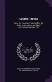Select Poems: Being the Literature Prescribed for the Junior Matriculation and Junior Leaving Examinations, 1905