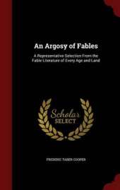 An Argosy of Fables: A Representative Selection From the Fable Literature of Every Age and Land