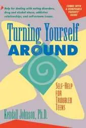 Turning Yourself Around: Self-Help Strategies for Troubled Teens