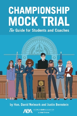 Championship Mock Trial: The Guide for Students and Coaches