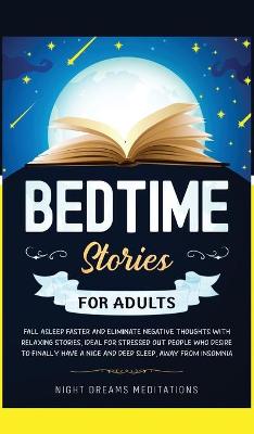 Bedtime Stories for Adults: Fall asleep faster and eliminate negative thoughts with relaxing stories, ideal for stressed out people who desire to finally have a nice and deep sleep, away from insomnia