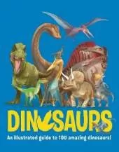 Dinosaurs: An illustrated guide to 100 amazing dinosaurs