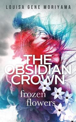 The Obsidian Crown: Frozen Flowers