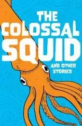 The Colossal Squid and Other Stories: Start the Code Anthology