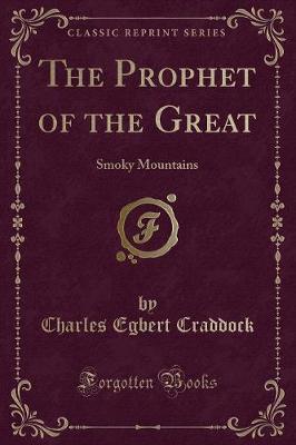 The Prophet of the Great: Smoky Mountains (Classic Reprint)