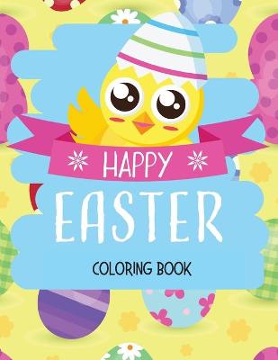 Happy Easter Coloring Book: Easter Book for Boys & Girls (Easter kids) Easter Coloring Books for Kids