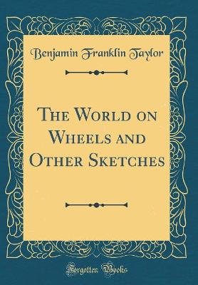The World on Wheels and Other Sketches (Classic Reprint)