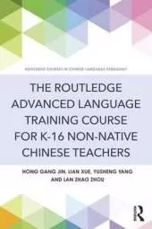 The Routledge Advanced Language Training Course for K-16 Non-native Chinese Teachers