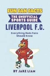 Fun Fan Facts: Liverpool F.C.: Everything Reds Fans Should Know