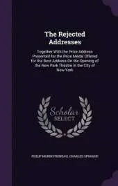 The Rejected Addresses: Together with the Prize Address Presented for the Prize Medal Offered for the Best Address on the Opening of the New Park Theatre in the City of New-York