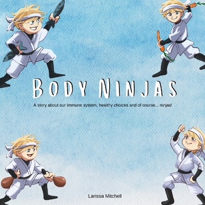 The Body Ninjas: A story about our immune system, healthy choices and of course... Ninjas!