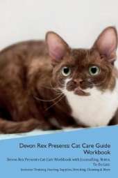 Devon Rex Presents: Cat Care Guide Workbook Devon Rex Presents Cat Care Workbook with Journalling, Notes, To Do List. Includes: Training, Feeding, Supplies, Breeding, Cleaning & More Volume 1