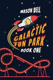 Galactic Fun Park: Book One