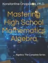 Mastering High School Mathematics: Algebra: The Complete Series