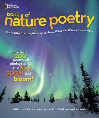 National Geographic Kids Book of Nature Poetry: More Than 200 Poems with Photographs That Float, Zoom, and Bloom!