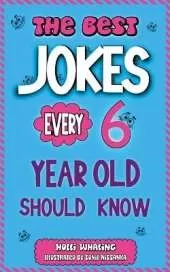The Best Jokes Every 6 Year Old Should Know: Funny Kids Jokes to Make You Laugh and Help Encourage Reading