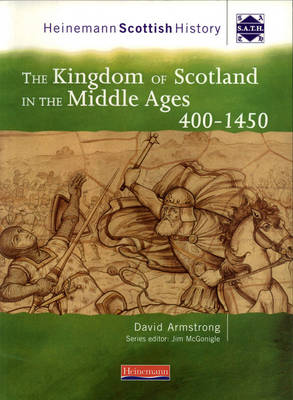 Heinemann Scottish History: The Kingdom of Scotland in the Middle Ages 400-1450