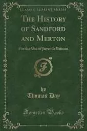 The History of Sandford and Merton: For the Use of Juvenile Britons (Classic Reprint)